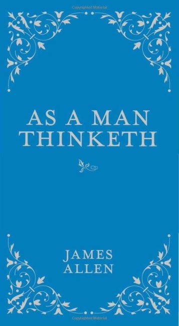 As a Man Thinketh - James Allen