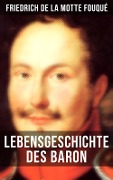 Lebensgeschichte des Baron Friedrich de La Motte Fouqué - Friedrich Motte de la Fouqué