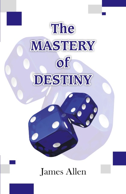 The Mastery of Destiny - James Allen