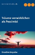 Cover-Bild zum Titel 'Träume verwirklichen als Pessimist' von 'Anne-Kerstin Busch'