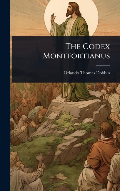 The Codex Montfortianus - Orlando Thomas Dobbin