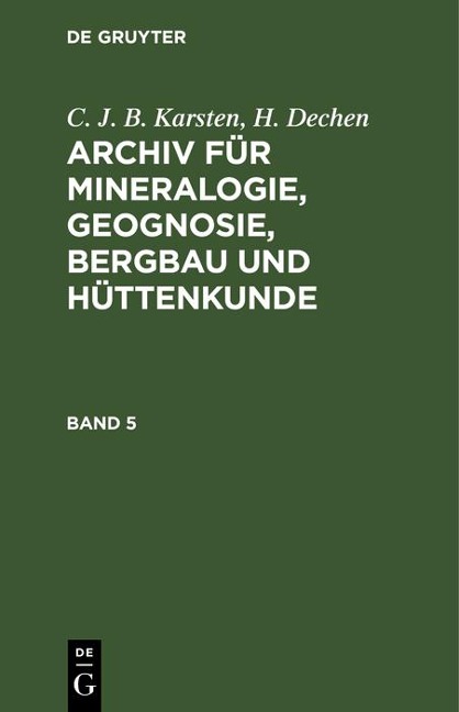 C. J. B. Karsten; H. Dechen: Archiv für Mineralogie, Geognosie, Bergbau und Hüttenkunde. Band 5 - C. J. B. Karsten, H. Dechen