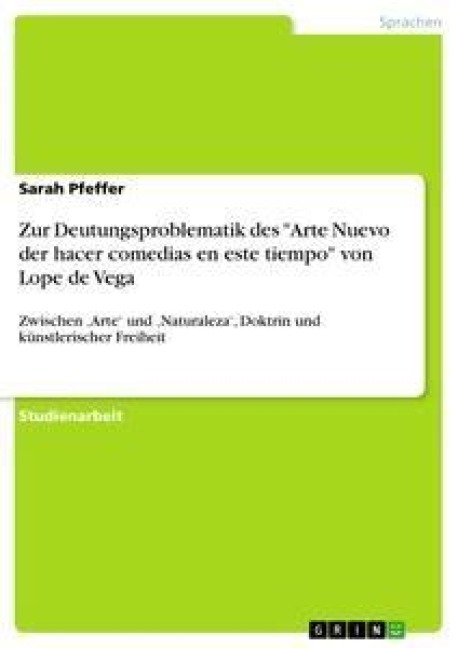 Zur Deutungsproblematik des "Arte Nuevo der hacer comedias en este tiempo" von Lope de Vega - Sarah Pfeffer