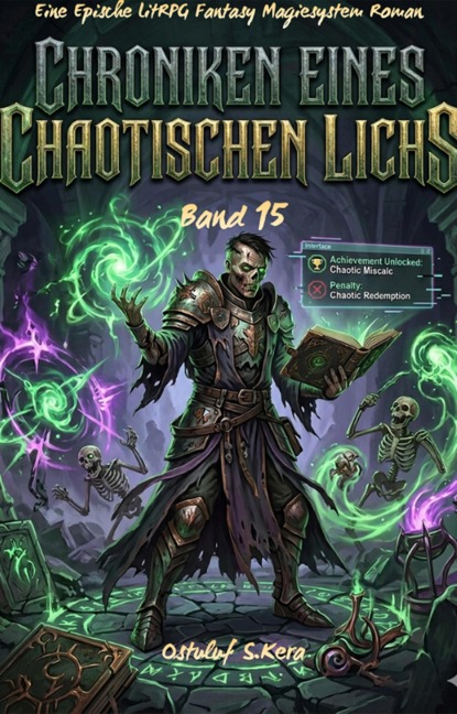 Chroniken Eines Chaotischen Lichs:Eine Epische LitRPG Fantasy Magiesystem Roman(Band 15) - Ostuluf S. Kera