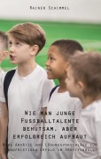 Cover-Bild zum Titel 'Wie man junge Fußballtalente behutsam, aber erfolgreich aufbaut' von 'Rainer Schimmel'