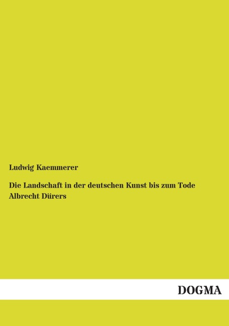 Die Landschaft in der deutschen Kunst bis zum Tode Albrecht Dürers - Ludwig Kaemmerer