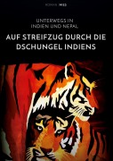 Cover-Bild zum Titel 'Auf Streifzug durch die Dschungel Indiens. Unterwegs in Indien und Nepal' von 'Roman Nies'