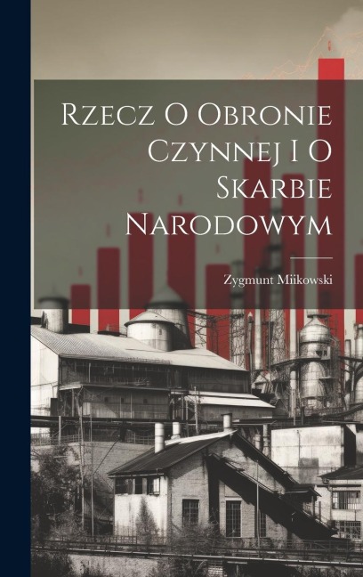 Rzecz O Obronie Czynnej I O Skarbie Narodowym - Zygmunt Miikowski