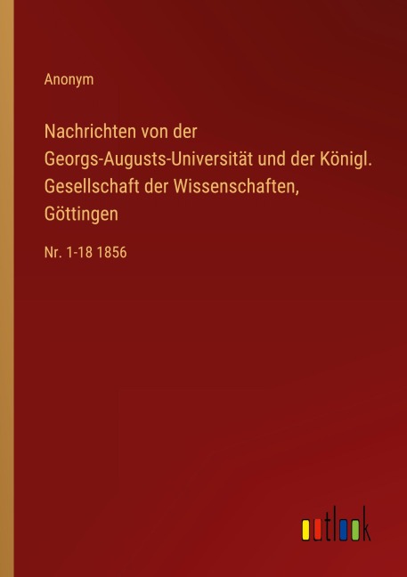 Nachrichten von der Georgs-Augusts-Universität und der Königl. Gesellschaft der Wissenschaften, Göttingen - Anonym
