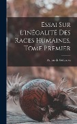 Cover-Bild zum Titel 'Essai Sur l'inégalité Des Races Humaines, Tome Premier' von 'Arthur De Gobineau'