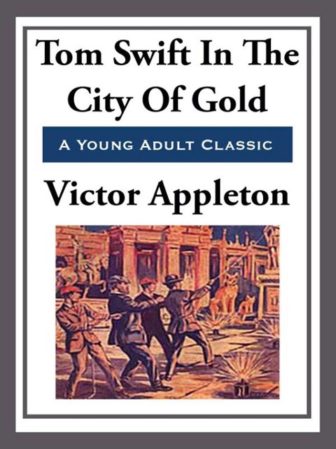 Tom Swift in the City of Gold - Victor Appleton