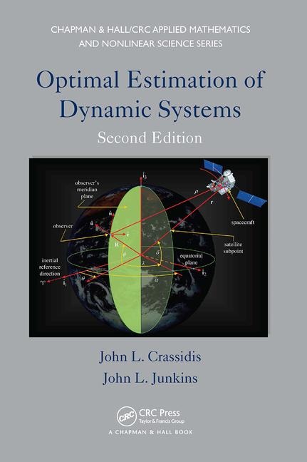 Optimal Estimation of Dynamic Systems - John L Crassidis, John L Junkins