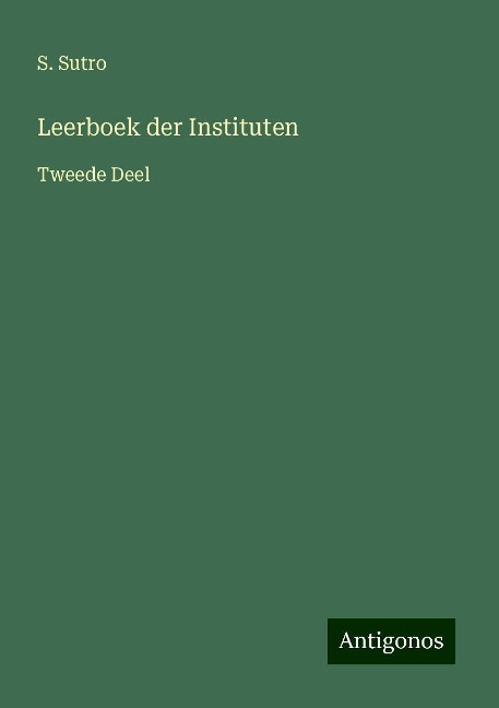 Leerboek der Instituten - S. Sutro