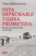 Cover-Bild zum Titel 'Esta Improbable Tierra Prometida / The Years of Blood. Stories from a Reporting Life in Latin America' von 'Alma Guillermoprieto'
