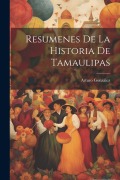 Cover-Bild zum Titel 'Resumenes De La Historia De Tamaulipas' von 'Arturo González'