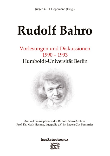 Rudolf Bahro: Vorlesungen und Diskussionen 1990 - 1993 Humboldt-Universität Berlin - Jürgen G. H. Hoppmann