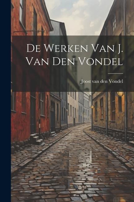 De werken van J. van den Vondel - 