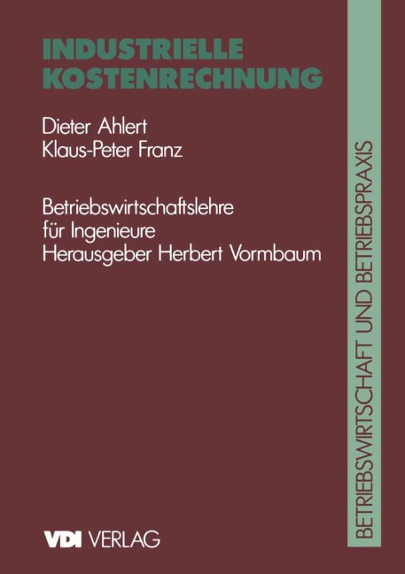 Industrielle Kostenrechnung - Dieter Ahlert, Klaus P. F. Franz