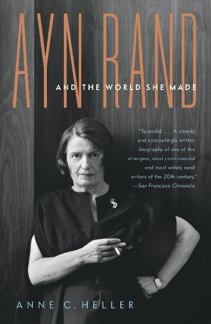 Ayn Rand and the World She Made - Anne Conover Heller