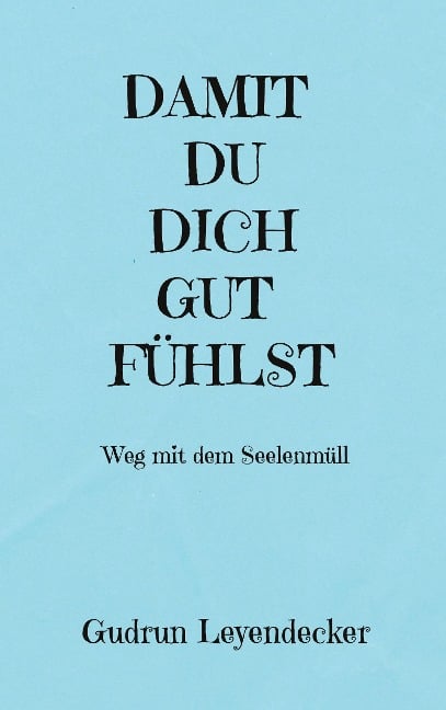 DAMIT DU DICH GUT FÜHLST - Gudrun Leyendecker