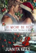 Cover-Bild zum Titel 'It Might Be You (Bindarra Creek Christmas in July Romance)' von 'Juanita Kees'