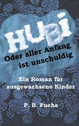 Cover-Bild zum Titel 'Hubi oder aller Anfang ist unschuldig' von 'P. B. Fuchs'