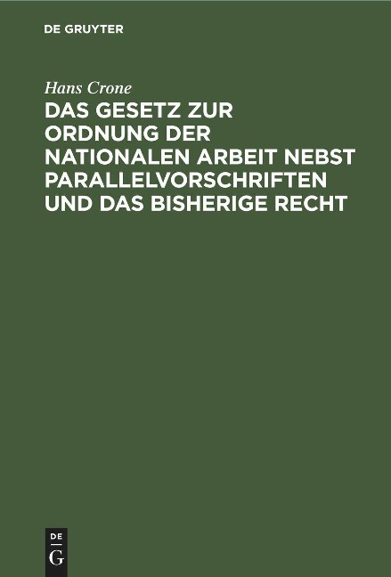 Das Gesetz zur Ordnung der nationalen Arbeit nebst Parallelvorschriften und das bisherige Recht - Hans Crone