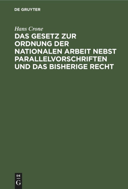 Das Gesetz zur Ordnung der nationalen Arbeit nebst Parallelvorschriften und das bisherige Recht - Hans Crone