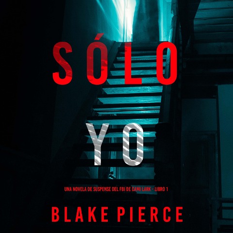 Sólo yo (Una novela de suspense del FBI de Cami Lark - Libro 1) - Blake Pierce