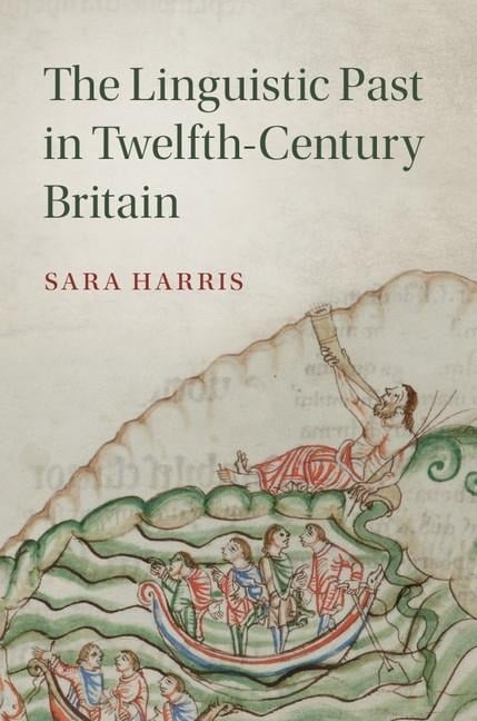 Linguistic Past in Twelfth-Century Britain - Sara Harris