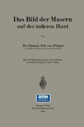 Cover-Bild zum Titel 'Das Bild der Masern auf der äußeren Haut' von 'Clemens Peter Pirquet Von Cesenatico'