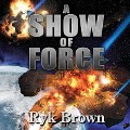 Cover-Bild zum Titel 'A Show of Force' von 'Ryk Brown'
