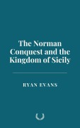 Cover-Bild zum Titel 'The Norman Conquest and the Kingdom of Sicily' von 'Ryan Evans'