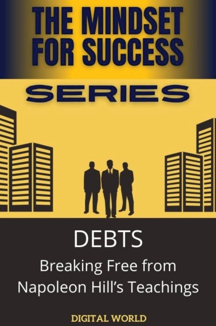 DEBTS - Breaking Free from Napoleon Hill's Teachings - Digital World Digital World