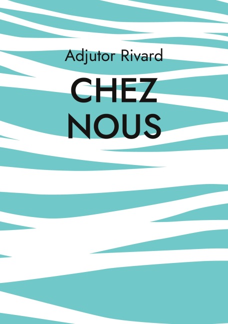 Chez nous - Adjutor Rivard