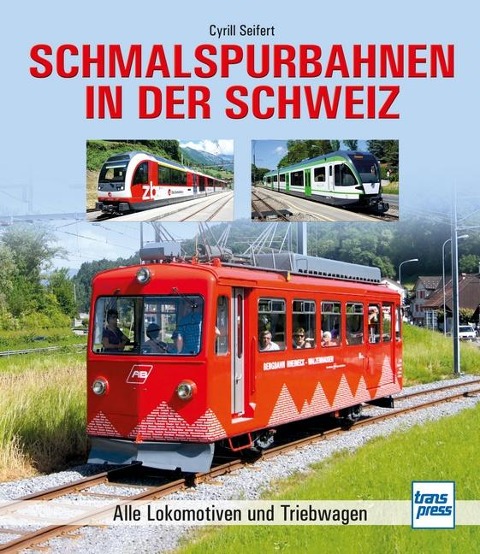 Schmalspurbahnen in der Schweiz - Cyrill Seifert