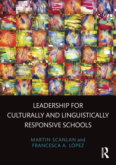 Leadership for Culturally and Linguistically Responsive Schools - Martin Scanlan, Francesca A. López