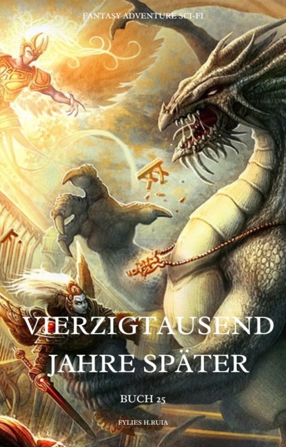 Vierzigtausend Jahre später:Fantasy Adventure Sci-fi (Buch 25) - Fylies H. Ruia