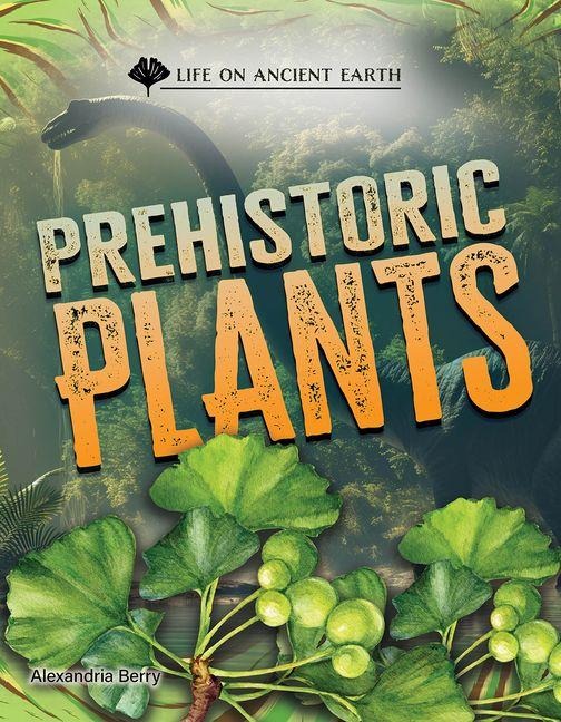Prehistoric Plants - Alexandria Berry