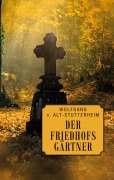 Cover-Bild zum Titel 'Der Friedhofsgärtner' von 'Wolfgang V. Alt-Stutterheim'
