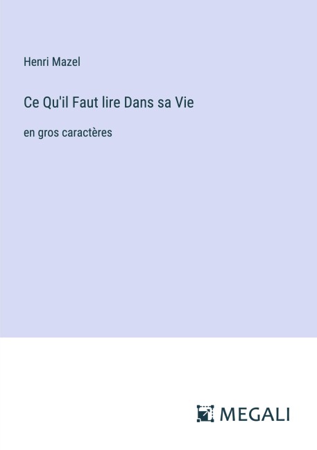 Ce Qu'il Faut lire Dans sa Vie - Henri Mazel