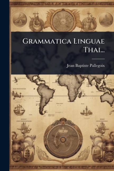 Grammatica Linguae Thai... - Jean Baptiste Pallegoix