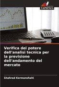 Cover-Bild zum Titel 'Verifica del potere dell'analisi tecnica per la previsione dell'andamento del mercato' von 'Shahrad Kermanshahi'