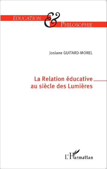 La Relation éducative au siècle des Lumières - Josiane Guitard-Morel