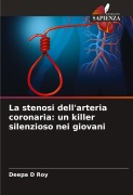 Cover-Bild zum Titel 'La stenosi dell'arteria coronaria: un killer silenzioso nei giovani' von 'Deepa D Roy'