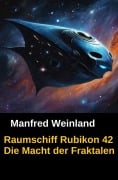 Cover-Bild zum Titel 'Raumschiff Rubikon 42 Die Macht der Fraktalen' von 'Manfred Weinland'