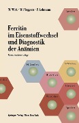Cover-Bild zum Titel 'Ferritin im Eisenstoffwechsel und Diagnostik der Anämien' von 'Manfred Wick, Wulf Pinggera, Paul Lehmann'