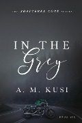 In The Grey (Shattered Cove Series, #6) - A. M. Kusi