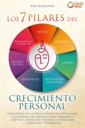 Los 7 pilares del crecimiento personal: Conviértase en la mejor versión de usted mismo y construya una personalidad ganadora y positiva a través del poder de la psicología - Ben Klarstein