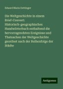 Die Weltgeschichte in einem Brief-Couvert: Historisch-geographisches Handwörterbuch enthaltend die hervorragendsten Ereignisse und Thatsachen der Weltgeschichte geordnet nach der Reihenfolge der Städte - Eduard Maria Oettinger